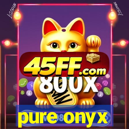 pure onyx